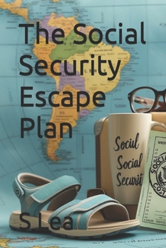 Paperback The Social Security Escape Plan: Retiring Abroad for a More Affordable, Fulfilling Life Book