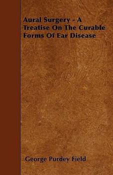 Paperback Aural Surgery - A Treatise On The Curable Forms Of Ear Disease Book