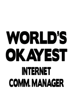 World's Okayest Internet Comm. Manager: Personal Internet Comm. Manager Notebook, Internet Communications Managing/Organizer Journal Gift, Diary, ... | 6 x 9 Compact Size, 109 Blank Lined Pages