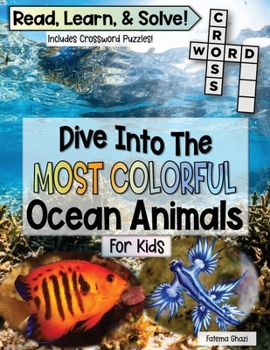 Dive Into The Most Colorful Ocean Animals Book For Kids: Read, Learn About Ocean Animals, and Solve! Packed with Fun Facts About Animals, Real Images,