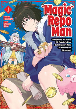 Paperback Magic Repo Man: Dumped by My Party, I'll Cash in with a Cute Support Fairy to Become the Strongest! Vol. 1 Book