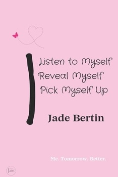 Paperback I Listen to Myself, I Reveal Myself, I Pick Myself Up: Me. Tomorrow. Better. Book