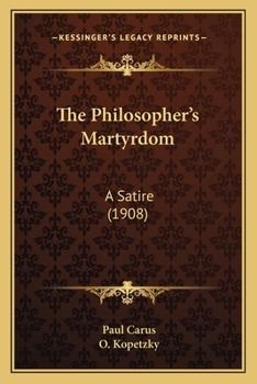 Paperback The Philosopher's Martyrdom: A Satire (1908) Book