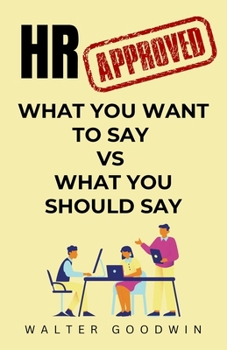HR Approved: From What You Want to Say to What You Should Say | Gag Gifts for Coworkers, Friends, and Family