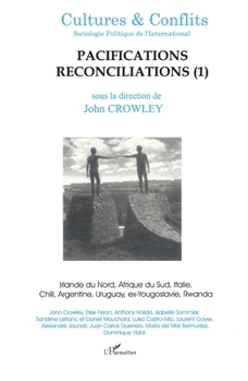Pacifications Reconciliations (1): Irlande du Nord, Afrique du sud, Italie, Chili, Argentine, Uruguay, ex-Yougoslavie, Rwanda (Cultures Et Conflits) (French Edition)