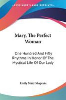 Mary the Perfect Woman: One Hundred and Fifty Rhythms in Honor of the Mystical Life of Our Lady
