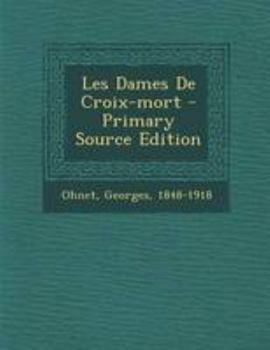 Les Dames de Croix-Mort: Les Batailles de La Vie - Book #6 of the Les batailles de la vie