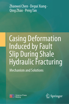 Hardcover Casing Deformation Induced by Fault Slip During Shale Hydraulic Fracturing: Mechanism and Solutions Book