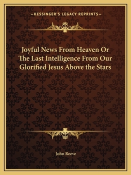 Joyful News From Heaven Or The Last Intelligence From Our Glorified Jesus Above the Stars