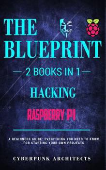 Paperback Raspberry Pi & Hacking: 2 Books in 1: THE BLUEPRINT: Everything You Need To Know Book