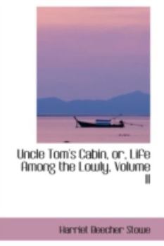 Hardcover Uncle Tom's Cabin, Or, Life Among the Lowly, Volume II Book