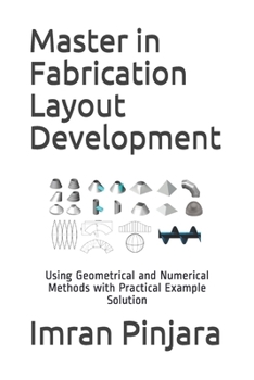 Paperback Master in Fabrication Layout Development: Using Geometrical and Numerical Methods with Practical Example Solution Book