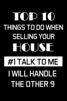 Paperback Top 10 Things to Do When Selling Your House: Real Estate Agent Gifts - Realtor - Blank Lined Notebook Journal - (6 x 9 Inches) - 120 Pages Book