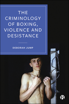 Hardcover The Criminology of Boxing, Violence and Desistance Book