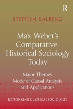 Paperback Max Weber's Comparative-Historical Sociology Today: Major Themes, Mode of Causal Analysis, and Applications Book