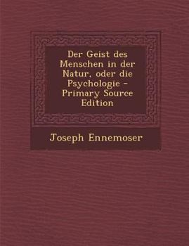 Paperback Der Geist Des Menschen in Der Natur, Oder Die Psychologie - Primary Source Edition [German] Book