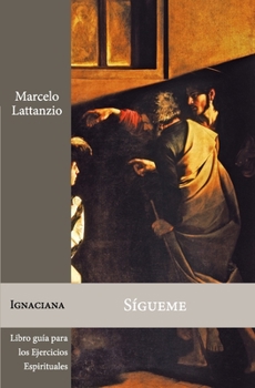 Paperback Sígueme: Libro guía para los Ejercicios espirituales de San Ignacio de Loyola [Spanish] Book