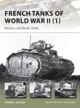 French Tanks of World War II (1): Infantry and Battle Tanks - Book #209 of the Osprey New Vanguard
