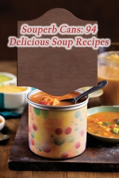 Paperback Souperb Cans: 94 Delicious Soup Recipes Book