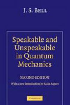 Paperback Speakable and Unspeakable in Quantum Mechanics: Collected Papers on Quantum Philosophy Book