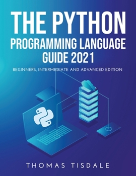 Paperback The Python Programming Language Guide 2021: Beginners, Intermediate and Advanced Edition Book