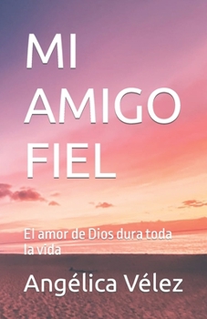 Paperback Mi Amigo Fiel: El amor de Dios dura toda la vida [Spanish] Book