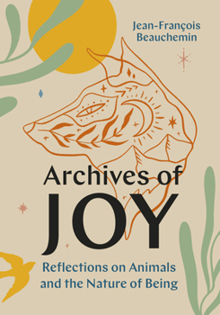 Hardcover Archives of Joy: Reflections on Animals and the Nature of Being Book