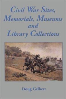 Hardcover Civil War Sites, Memorials, Museums, and Library Collections: A State-By-State Guidebook to Places Open to the Public Book