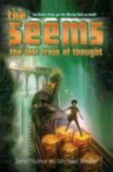The Lost Train of Thought - Book #3 of the Seems