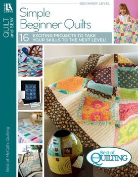 Paperback Simple Beginner Quilts: Exciting Projects Take Your Skills to the Next Level! Book
