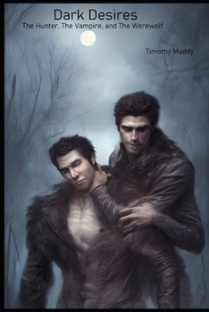 Paperback Dark Desires: The Hunter, The Vampire, And The Werewolf Book
