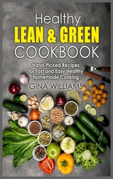 Hardcover Healthy Lean and Green Cookbook: Hand-Picked Recipes for Fast and Easy Healthy Homemade Cooking Book