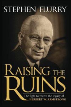 Hardcover Raising the Ruins: The Fight to Revive the Legacy of Herbert W. Armstrong Book