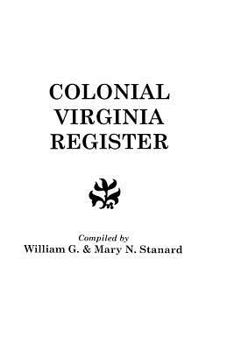 Paperback Colonial Virginia Register. a List of Governors, Councillors and Other Higher Officials, and Also of Members of the House of Burgesses, and the Revolu Book