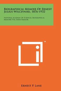 Paperback Biographical Memoir of Ernest Julius Wilczynski, 1876-1932: National Academy of Sciences, Biographical Memoirs V16, Sixth Memoir Book