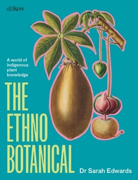 Hardcover The Ethnobotanical: A World Tour of Indigenous Plant Knowledge Book