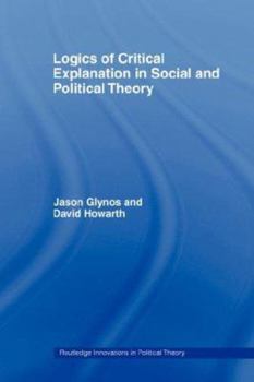 Paperback Logics of Critical Explanation in Social and Political Theory Book