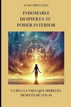 Paperback Indomable: Despierta Tu Poder Interior: Y Crea la Vida que Mereces después de los 40 [Spanish] Book