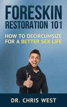 Paperback Foreskin Restoration 101: How to Decircumcise For a Better Sex Life Book