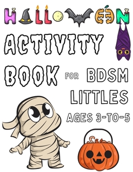 Paperback Halloween Activity Book for BDSM littles Ages 3-to-5: Spooky Age Regression Coloring Pages for ABDL Book