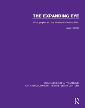 Paperback The Expanding Eye: Photography and the Nineteenth-Century Mind Book