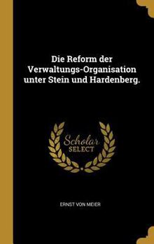 Hardcover Die Reform der Verwaltungs-Organisation unter Stein und Hardenberg. [German] Book