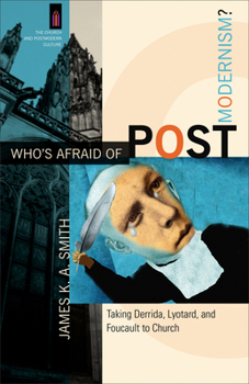 Paperback Who's Afraid of Postmodernism?: Taking Derrida, Lyotard, and Foucault to Church Book