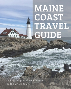 Maine Coast Travel Guide: A vacation planner & journal for the whole family
