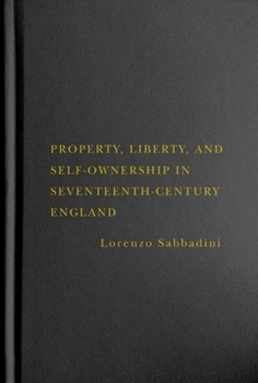 Hardcover Property, Liberty, and Self-Ownership in Seventeenth-Century England Book