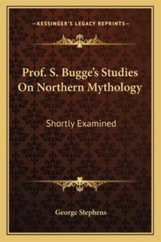 Paperback Prof. S. Bugge's Studies On Northern Mythology: Shortly Examined Book