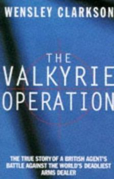 Hardcover The Valkyrie Operation: The True Story of a British Agent's Battle Against the World's Deadliest Arms Dealer Book