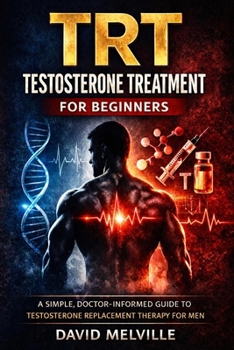 Paperback TRT Testosterone Treatment for Beginners: Everything Men Need to Know About Testosterone Replacement Therapy, Benefits, Risks, and What to Expect Book