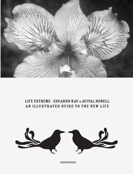 Paperback Eduardo Kac & Avital Ronell: Life Extreme: An Illustrated Guide to the New Life Book