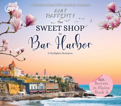 The Sweet Shop in Bar Harbor: A Firefighter Romance (Volume 5) - Book #5 of the Secrets In Maine